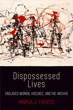 portada Dispossessed Lives: Enslaved Women, Violence, and the Archive (Early American Studies) (en Inglés)