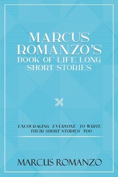 portada Marcus Romanzo's Book Of Life Long Short Stories Encouraging everyone to write their short stories too (en Inglés)