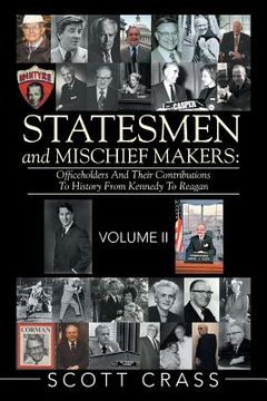 portada Statesmen and Mischief Makers: Officeholders and Their Contributions to History from Kennedy to Reagan (en Inglés)