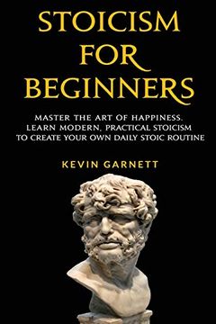 portada Stoicism for Beginners: Master the art of Happiness. Learn Modern, Practical Stoicism to Create Your own Daily Stoic Routine 