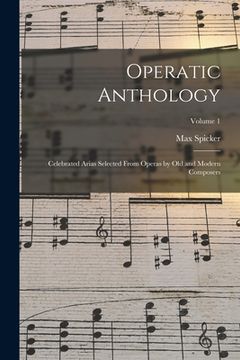 portada Operatic Anthology; Celebrated Arias Selected From Operas by old and Modern Composers; Volume 1 (in English)