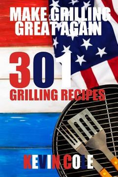 portada Make Grilling Great Again: 301 Recipes (en Inglés)