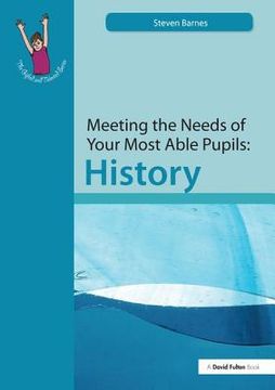 Meeting the Needs of Your Most Able Pupils: History (en Inglés)