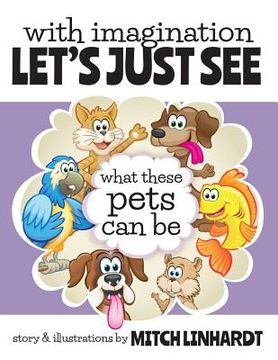 portada With Imagination Let's Just See What These Pets Can Be (en Inglés)