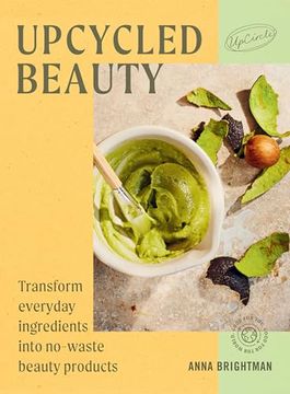 portada Upcycled Beauty: Transform Everyday Ingredients Into No-Waste Beauty Products (in English)