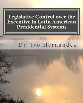 portada Legislative Control over the Executive in Latin American Presidential Systems: Executive-Legislative Institutional Relationship during the Stabilizati (en Inglés)