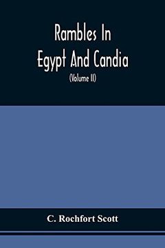 portada Rambles in Egypt and Candia: With Details of the Military Power and Resources of Those Countries, and Observations on the Government, Policy, and Commercial System of Mohammed ali (Volume ii) (en Inglés)