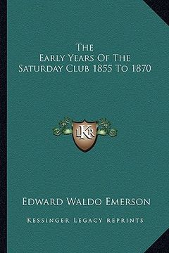 portada the early years of the saturday club 1855 to 1870 (in English)