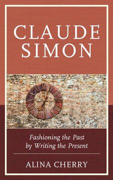 portada Claude Simon: Fashioning the Past by Writing the Present