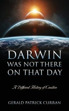 portada Darwin Was Not There On That Day: A Different History of Creation (en Inglés)