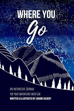 portada Where You Go: An Interactive Journal for your Adventures with God (en Inglés)