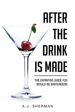 portada after the drink is made: the definitive guide for would-be bartenders (en Inglés)