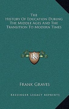 portada the history of education during the middle ages and the transition to modern times (en Inglés)