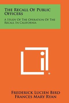 portada the recall of public officers: a study of the operation of the recall in california