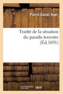 portada Traitté de la Situation Du Paradis Terrestre (Éd.1691) (en Francés)