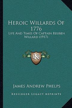 portada heroic willards of 1776: life and times of captain reuben willard (1917) (en Inglés)