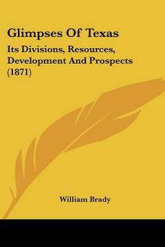 portada glimpses of texas: its divisions, resources, development and prospects (1871) (en Inglés)