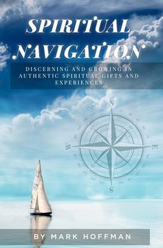 portada Spiritual Navigation: Discerning and Growing in Authentic Spiritual Gifts and Experiences (en Inglés)
