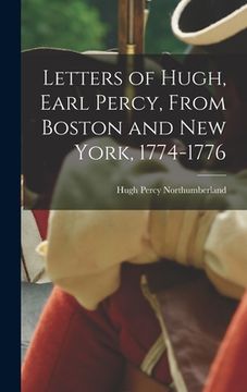 portada Letters of Hugh, Earl Percy, From Boston and New York, 1774-1776 (en Inglés)