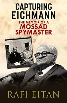 portada Capturing Eichmann: The Memoirs of a Mossad Spymaster