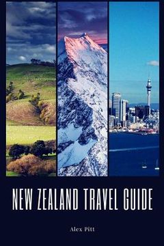 portada New Zealand Travel Guide: Typical Costs, Weather & Climate, Visas & Immigration, How To Pack, Food, Hiking, Cycling, Top Things To See And Do An (en Inglés)