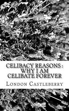 portada Celibacy Reasons: Why I Am Celibate Forever (en Inglés)