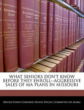 portada what seniors don't know before they enroll--aggressive sales of ma plans in missouri (en Inglés)