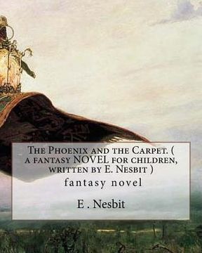 portada The Phoenix and the Carpet. ( a fantasy NOVEL for children, written by E. Nesbit ): (Children's Classics) (en Inglés)