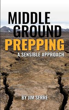 portada Middle Ground Prepping: A Sensible Approach (en Inglés)