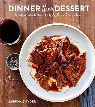portada Dinner Then Dessert: Satisfying Meals Using Only 3, 5, or 7 Ingredients (en Inglés)