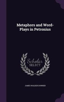portada Metaphors and Word-Plays in Petronius (en Inglés)
