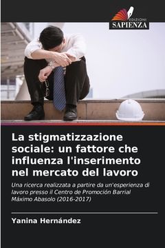 portada La stigmatizzazione sociale: un fattore che influenza l'inserimento nel mercato del lavoro (en Italiano)