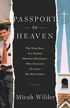 portada Passport to Heaven: The True Story of a Zealous Mormon Missionary who Discovers the Jesus he Never Knew (in English)