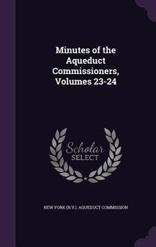 portada Minutes of the Aqueduct Commissioners, Volumes 23-24 (in English)