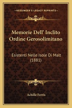 portada Memorie Dell' Inclito Ordine Gerosolimitano: Esistenti Nelle Isole Di Malt (1881) (in Italian)