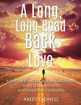 portada A Long, Long Road Back to Love: A Lenten Congregational Resource With Sermons, Skits and Children's Sermons (in English)