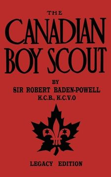 portada The Canadian Boy Scout (Legacy Edition): The First 1911 Handbook For Scouts In Canada (en Inglés)