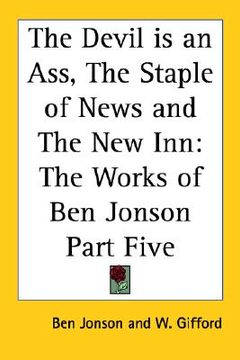 portada the devil is an ass, the staple of news and the new inn: the works of ben jonson part five (en Inglés)
