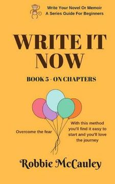 portada Write it Now. Book 5 On Chapters: Overcome the fear. With this method you'll find it easy to start and you'll love the journey. (en Inglés)