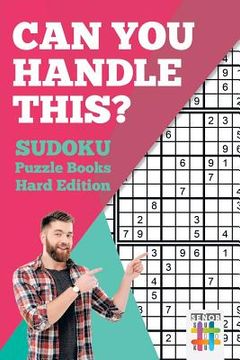 portada Can You Handle This? Sudoku Puzzle Books Hard Edition (en Inglés)