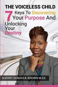 portada The Voiceless Child: 7 Keys To Discovering Your Purpose And Unlocking Your Destiny (en Inglés)