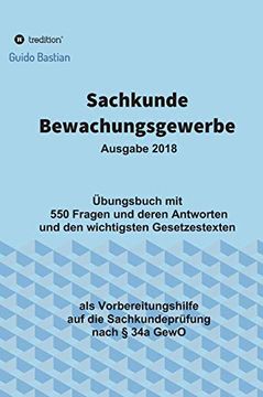 portada Sachkunde Bewachungsgewerbe: Übungsbuch mit 550 Fragen und Deren Antworten und den Wichtigsten Gesetzestexten (en Alemán)