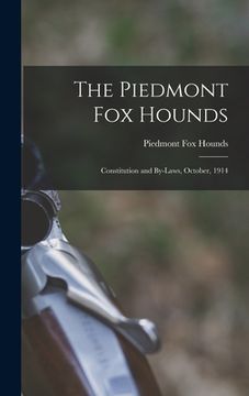 portada The Piedmont Fox Hounds: Constitution and By-laws, October, 1914 (en Inglés)