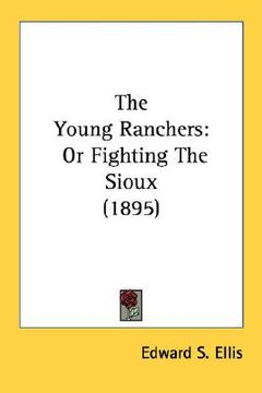 portada the young ranchers: or fighting the sioux (1895) (en Inglés)