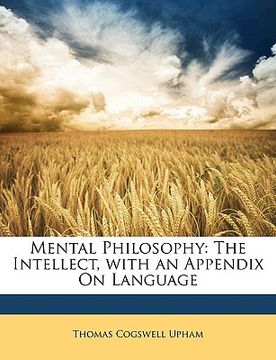 portada mental philosophy: the intellect, with an appendix on language (en Inglés)