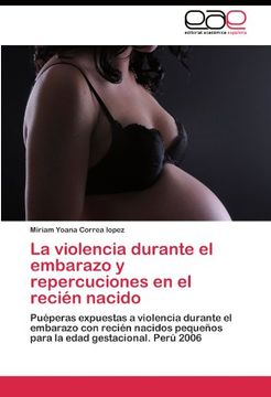 portada La violencia durante el embarazo y repercuciones en el recién nacido: Puéperas expuestas a violencia durante el embarazo con recién nacidos pequeños para la edad gestacional. Perú 2006
