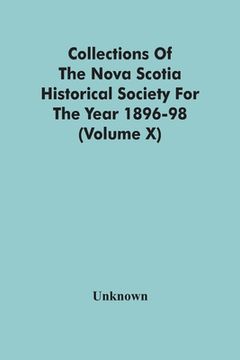 portada Collections Of The Nova Scotia Historical Society For The Year 1896-98 (Volume X) (in English)