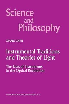 portada Instrumental Traditions and Theories of Light: The Uses of Instruments in the Optical Revolution (en Inglés)