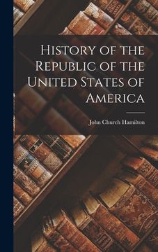 portada History of the Republic of the United States of America (en Inglés)