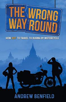 portada The Wrong way Round: How not to Travel to Burma by Motorcycle (en Inglés)
